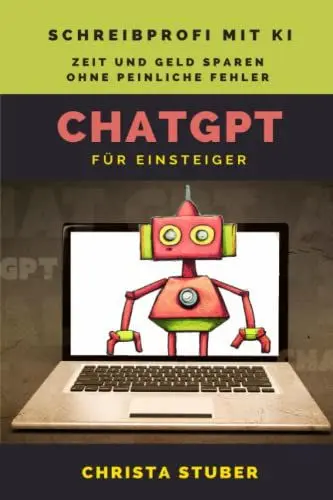 Produktbild: ChatGPT – Für Einsteiger: Schreibprofi mit KI (ChatGPT für Einsteiger – Künstliche Intelligenz (KI) sinnvoll nutzen)