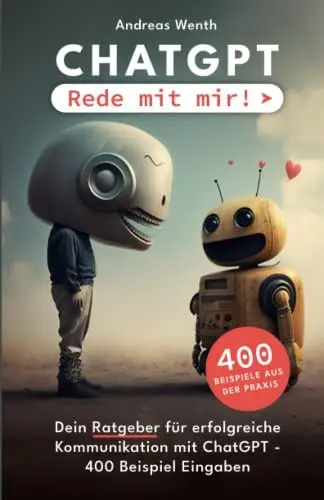 Produktbild: ChatGPT - Rede mit mir!: Dein Ratgeber für erfolgreiche Kommunikation mit ChatGPT - 400 Beispiel Eingaben