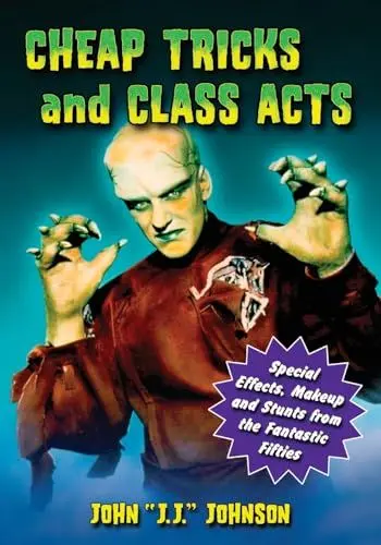 Produktbild: Cheap Tricks and Class Acts: Special Effects, Makeup and Stunts from the Fantastic Fifties