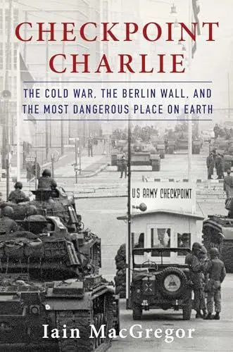Produktbild: Checkpoint Charlie: The Cold War, The Berlin Wall, and the Most Dangerous Place On Earth (Compelling Cold War History)
