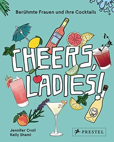 Produktbild: Cheers, Ladies!: Berühmte Frauen und ihre Cocktails