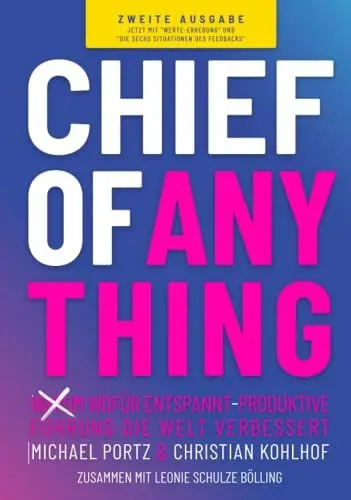 Produktbild: CHIEF OF ANYTHING: (Warum) Wofür entspannt-produktive Führung die Welt verbessert