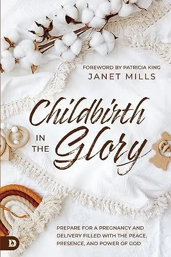 Produktbild: Childbirth in the Glory: Prepare for a Pregnancy and Delivery Filled with the Peace, Presence, and Power of God