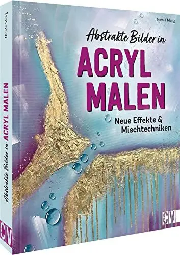 Produktbild: Christophorus Verlag Acryl Malerei – Abstrakte Bilder in Acryl malen: Neue Effekte & Mischtechniken