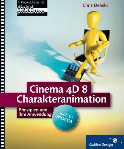 Produktbild: Cinema 4D 8 Charakteranimation – auch zu MOCCA: Komplett in Farbe, mit CD-ROM: Prinzipien und ihre Anwendung (Galileo Design)