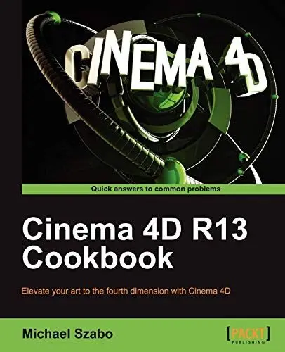 Produktbild: Cinema 4D R13 Cookbook: Elevate Your Art to the Fourth Dimension With Cinema 4d