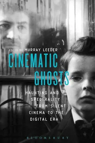Produktbild: Cinematic Ghosts: Haunting and Spectrality from Silent Cinema to the Digital Era