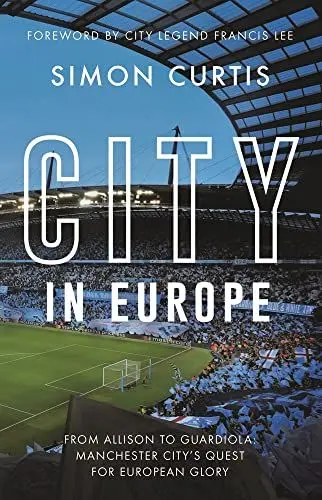 Produktbild: City in Europe: From Allison to Guardiola: Manchester City’s Quest for European Glory
