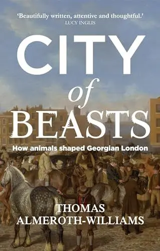 Produktbild: City of beasts: How animals shaped Georgian London (Social Archaeology and Material Worlds)