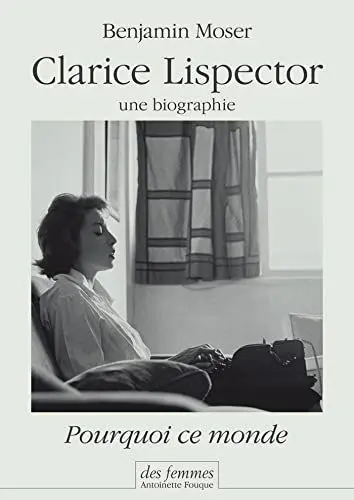 Produktbild: Clarice Lispector, une biographie: Pourquoi ce monde
