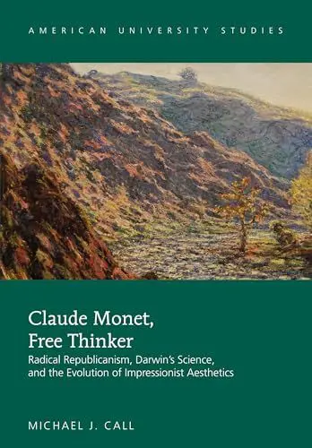 Produktbild: Claude Monet, Free Thinker: Radical Republicanism, Darwin's Science, and the Evolution of Impressionist Aesthetics (American University Studies, Band 40)