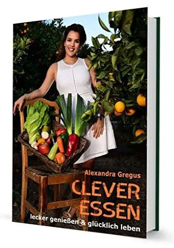 Produktbild: Clever Essen...: Lecker genießen & glücklich Leben