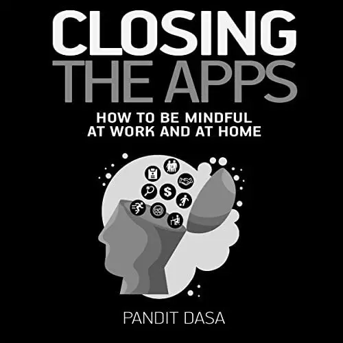 Produktbild: Closing the Apps: How to be Mindful at Work and at Home