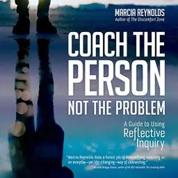 Produktbild: Coach the Person, Not the Problem: A Guide to Using Reflective Inquiry