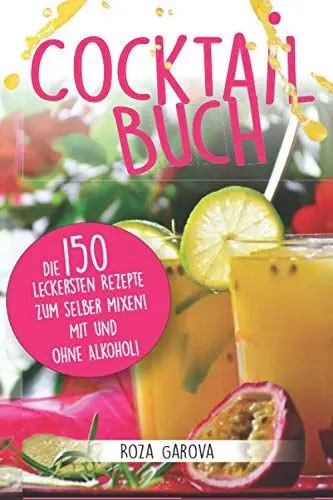 Produktbild: Cocktail Buch: Die 150 leckersten Rezepte zum selber mixen! Mit und ohne Alkohol!