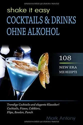Produktbild: COCKTAILS & DRINKS OHNE ALKOHOL. 108 NEW ERA MIX REZEPTE. Trendige Cocktails und elegante Klassiker! Cocktails, Fizzes, Cobblers, Flips, Bowlen, Punch. SHAKE IT EASY