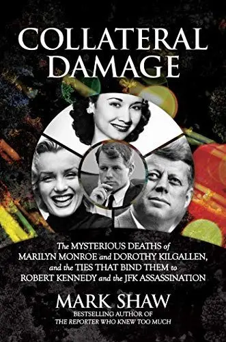 Produktbild: Collateral Damage: The Mysterious Deaths of Marilyn Monroe and Dorothy Kilgallen, and the Ties that Bind Them to Robert Kennedy and the JFK Assassination