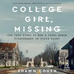 Produktbild: College Girl, Missing: The True Story of How a Young Woman Disappeared in Plain Sight