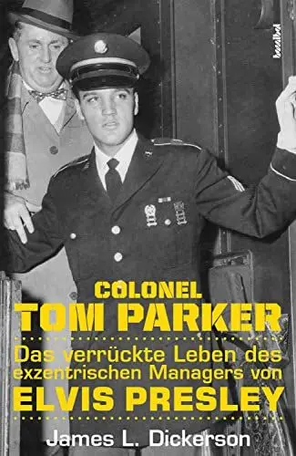 Produktbild: Colonel Tom Parker: Das verrückte Leben des exzentrischen Managers von Elvis Presley