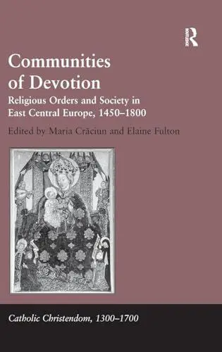 Produktbild: Communities of Devotion: Religious Orders and Society in East Central Europe, 1450-1800 (Catholic Christendom, 1300–1700)