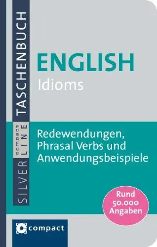 Produktbild: Compact Wörterbuch English Idioms: Redewendungen, Phrasal Verbs und Anwendungsbeispiele. Rund 50.000 Angaben (Compact SilverLine Taschenbuch)