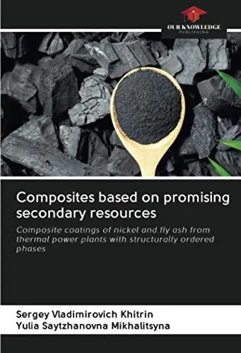 Produktbild: Composites based on promising secondary resources: Composite coatings of nickel and fly ash from thermal power plants with structurally ordered phases