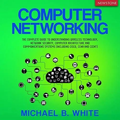 Produktbild: Computer Networking: The Complete Guide to Understanding Wireless Technology, Network Security, Computer Architecture and Communications Systems (Including Cisco, CCNA and CCENT)
