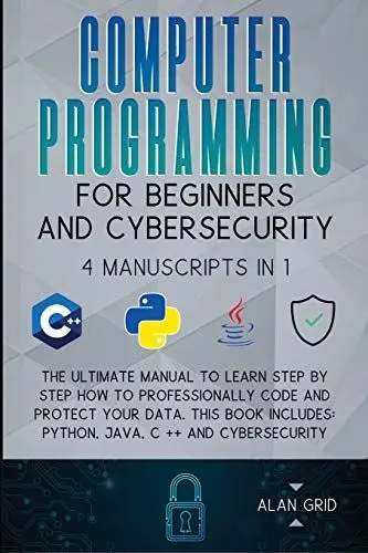 Produktbild: Computer Programming for Beginners and Cybersecurity: 4 MANUSCRIPTS IN 1: The Ultimate Manual to Learn step by step How to Professionally Code and ... Python, Java, C ++ and Cybersecurity