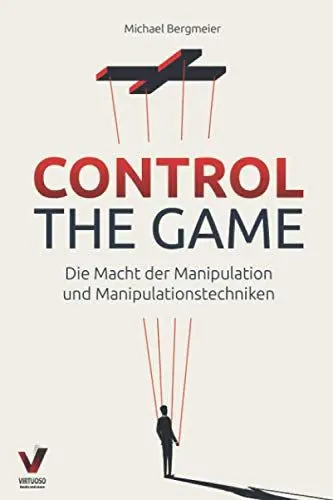 Produktbild: CONTROL THE GAME – die Macht der Manipulation und Manipulationstechniken: Wie Sie Menschen lesen und gezielt beeinflussen (Manipulation, Rhetorik & Psychologie)