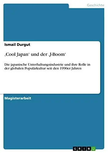 Produktbild: 'Cool Japan' und der 'J-Boom': Die japanische Unterhaltungsindustrie und ihre Rolle in der globalen Populärkultur seit den 1990er Jahren