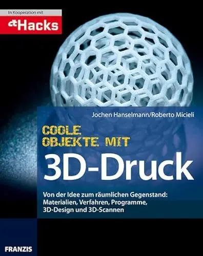 Produktbild: Coole Objekte mit 3D-Druck: Von der Idee zum gedruckten Objekt: Materialien, Druckverfahren, Programm, 3D-Scan und Druck