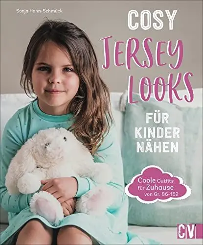 Produktbild: Cosy Jersey-Looks für Kinder nähen: Coole Outfits für zuhause von Gr. 86-152. Jedes Modell mit Step-by-Step-Anleitungen und Schnittmuster.