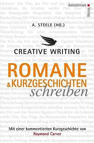 Produktbild: Creative Writing: Romane und Kurzgeschichten schreiben: Mit einer kommentierten Kurzgeschichte von Raymond Carver