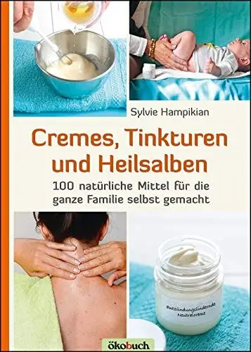 Produktbild: Cremes, Tinkturen und Heilsalben: 100 natürliche Mittel für die ganze Familie selbst gemacht
