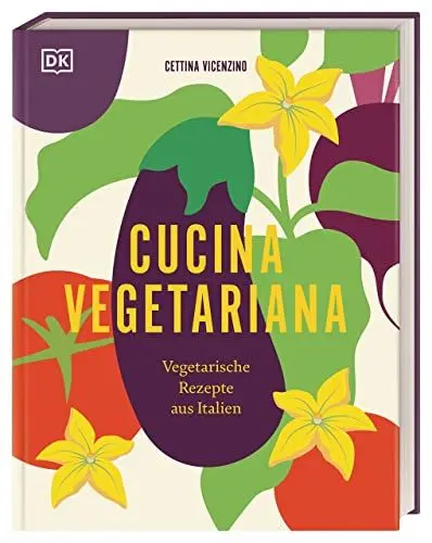 Produktbild: Cucina Vegetariana: Vegetarische Rezepte aus Italien. Über 70 italienische und vegetarische Rezepte für Liebhaber*innen von Antipasti, Pasta und Dolci