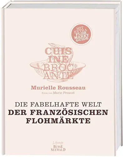 Produktbild: Cuisine Brocante – Die fabelhafte Welt der französischen Flohmärkte: Mit Extra-Flohmarktguide