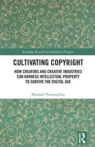 Produktbild: Cultivating Copyright: How Creators and Creative Industries Can Harness Intellectual Property to Survive the Digital Age (Routledge Research in Intellectual Property)