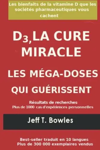 Produktbild: D3, LA CURE MIRACLE LES MÉGA-DOSES QUI GUÉRISSENT Résultats des recherches plus de 1,000 cas d' expériences personnelles: Les Bienfaits de la vitamin D que les Sociétés Pharmaceutiques Vous cachent