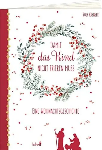 Produktbild: Damit das Kind nicht frieren muss: Eine Weihnachtsgeschichte (Weihnachten 2022 - Erwachsene)