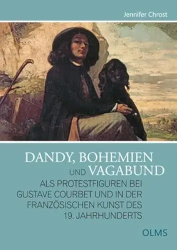 Produktbild: Dandy, Bohemien und Vagabund als Protestfiguren bei Gustave Courbet und in der französischen Kunst des 19. Jahrhunderts (Studien zur Kunstgeschichte)