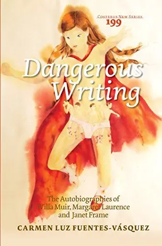 Produktbild: Dangerous Writing: The Autobiographies of Willa Muir, Margaret Laurence and Janet Frame (Costerus Ns, 199, Band 199)