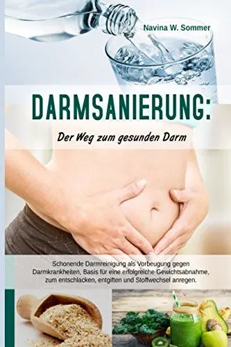 Produktbild: Darmsanierung: Der Weg zum gesunden Darm: Schonende Darmreinigung als Vorbeugung gegen Darmkrankheiten,Basis für eine erfolgreiche Gewichtsabnahme,zum entschlacken, entgiften und Stoffwechsel anregen