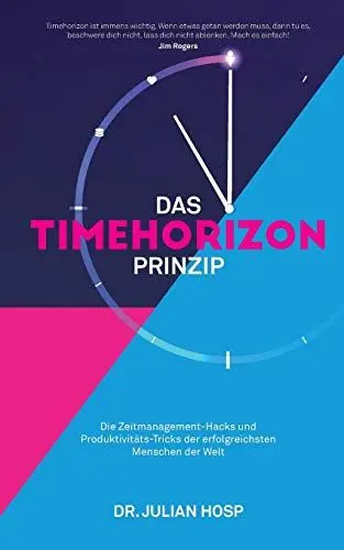 Produktbild: DAS TIMEHORIZON PRINZIP: Die Zeitmanagement-Hacks und Produktivitäts-Tricks der erfolgreichsten Menschen der Welt