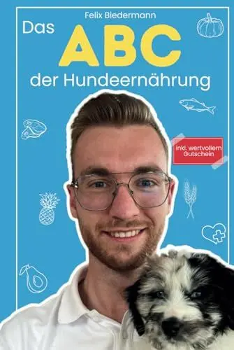 Produktbild: Das ABC der Hundeernährung: Ernährungsgeheimnisse entfesselt: Die Reise durch das ABC der Hundeernährung – Ein Leitfaden für glückliche, gesunde Vierbeiner!