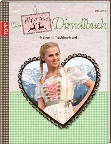 Produktbild: Das Alpenchic-Dirndlbuch: Nähen im Trachten-Trend: Nähen im Trachten-Trend. Mit Vorlagenbogen