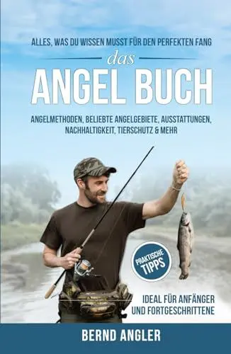Produktbild: Das Angel Buch: Alles, was du wissen musst für den perfekten Fang - Angelmethoden, Beliebte Angelgebiete, Ausstattungen, Nachhaltigkeit und Tierschutz & mehr