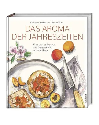 Produktbild: Das Aroma der Jahreszeiten: Vegetarische Rezepte und Geschichten aus den Alpen. Vegetarisches Kochbuch für saisonales Kochen mit dem Geschmack aus den Alpen. Die Alpenküche als Kochbuch für Vegetarier