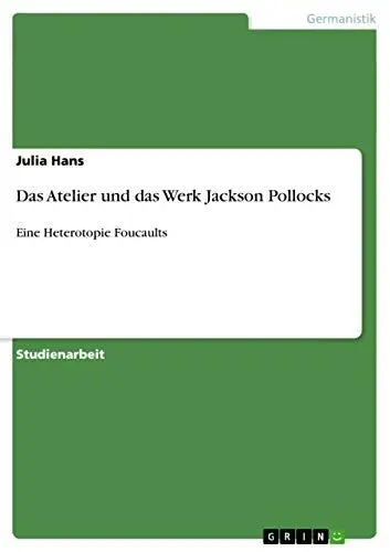 Produktbild: Das Atelier und das Werk Jackson Pollocks: Eine Heterotopie Foucaults