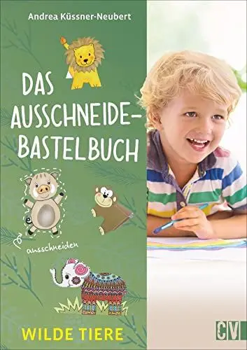 Produktbild: Das Ausschneide-Bastelbuch: Wilde Tiere. Bastel- und Spielspaß für Kinder ab 5 Jahren. Ganz einfach, nur mit Buntstiften, Schere und Klebstoff.: ... Kinderleicht mit Stift, Schere und Klebstoff
