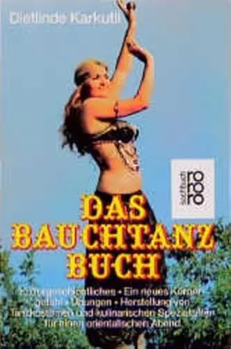 Produktbild: Das Bauchtanz-Buch. Kulturgeschichtliches - Ein neues Körpergefühl - Übungen - Herstellung von Tanzkostümen und kulinarischen Spezialitäten für einen orientalischen Abend